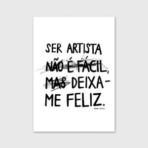 Ilustração com a frase "Ser artista não é fácil, mas deixa-me feliz" by Adriana Fontelas