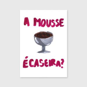 A Mousse é Caseira? - Joana Dornellas